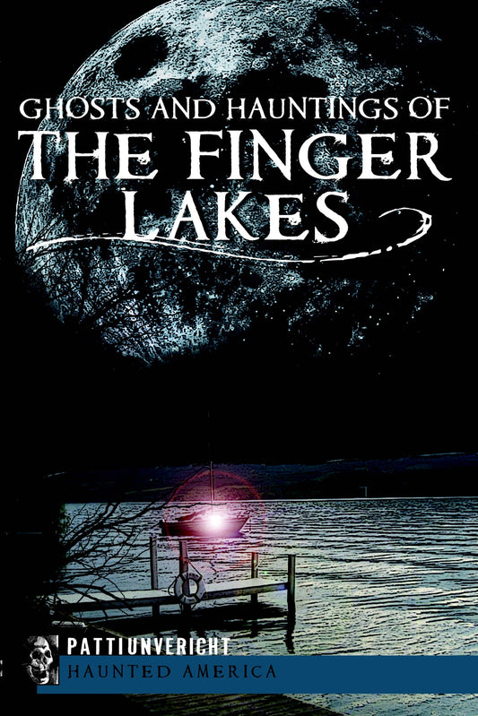 Ghosts and Hauntings of the Finger Lakes